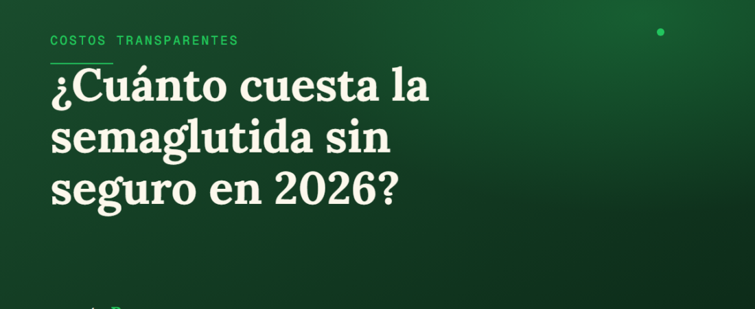 Precio de semaglutida sin seguro en 2026: comparación honesta